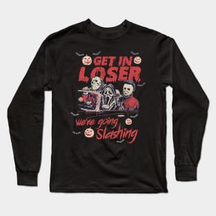 Get In Loser We're Going Slashing Halloween Long Sleeve T-Shirt